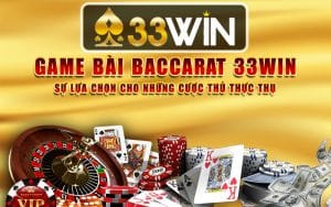 33Win - Game bài Baccarat top đầu dành cho cược thủ